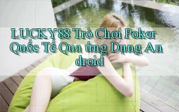 lucky88  trò chơi poker quốc tế qua ứng dụng android