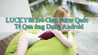 lucky88  trò chơi poker quốc tế qua ứng dụng android