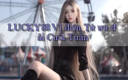 lucky88 ví điện tử ưu đãi cuối tuần