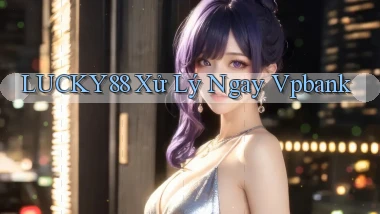 lucky88 xử lý ngay vpbank