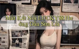 mất kết nối lucky88 hướng dẫn sửa lỗi