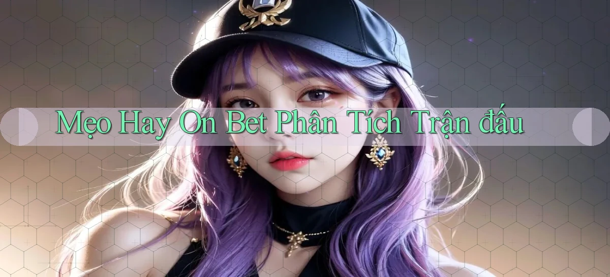 mẹo hay on bet phân tích trận đấu
