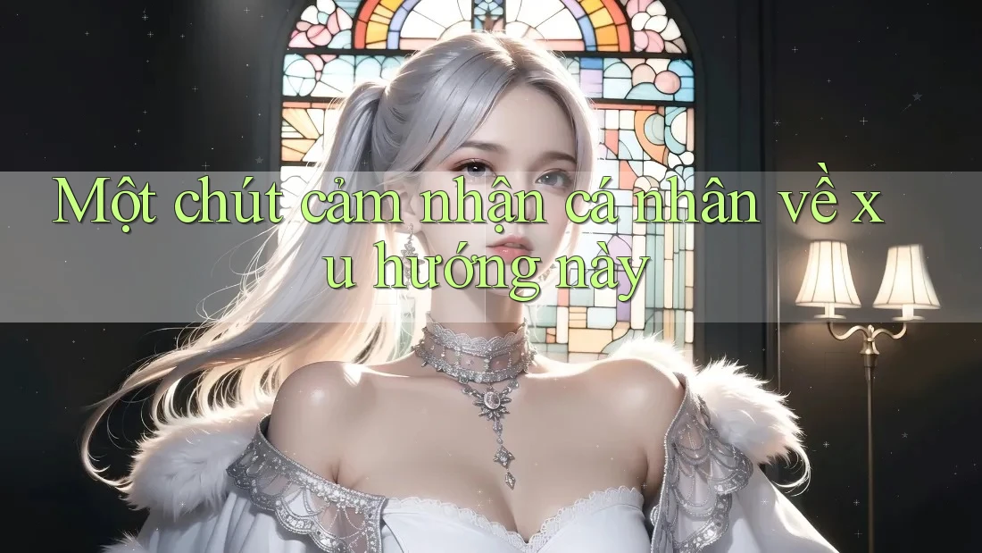 Một chút cảm nhận cá nhân về xu hướng này
