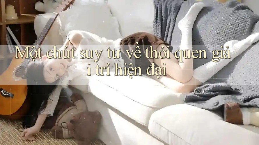 Một chút suy tư về thói quen giải trí hiện đại