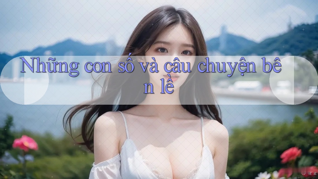 Những con số và câu chuyện bên lề