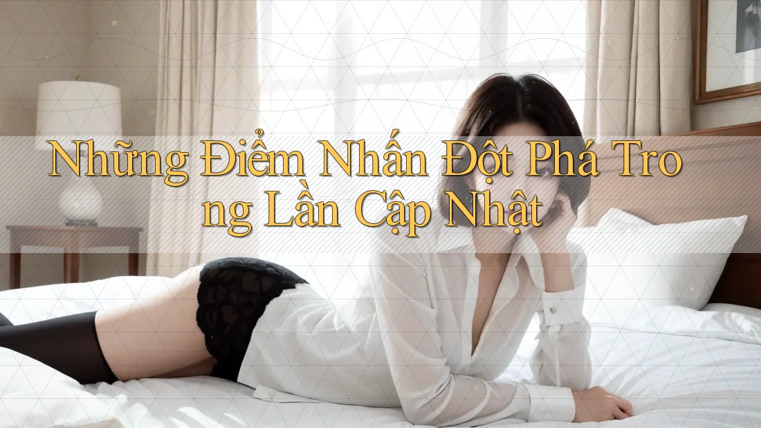 Những Điểm Nhấn Đột Phá Trong Lần Cập Nhật