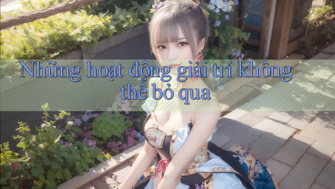 Những hoạt động giải trí không thể bỏ qua