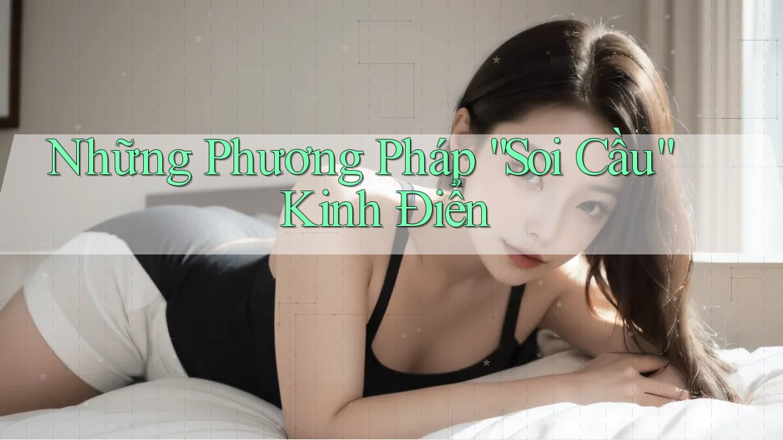 Những Phương Pháp “Soi Cầu” Kinh Điển