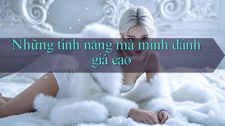 Những tính năng mà mình đánh giá cao