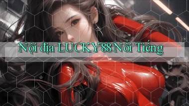 nội địa lucky88 nổi tiếng