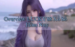 overview lucky88 xổ số hôm nay