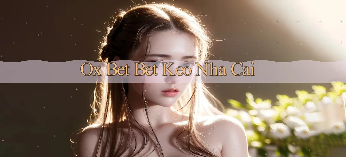 ox bet bet keo nha cai