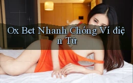 ox bet nhanh chóng ví điện tử