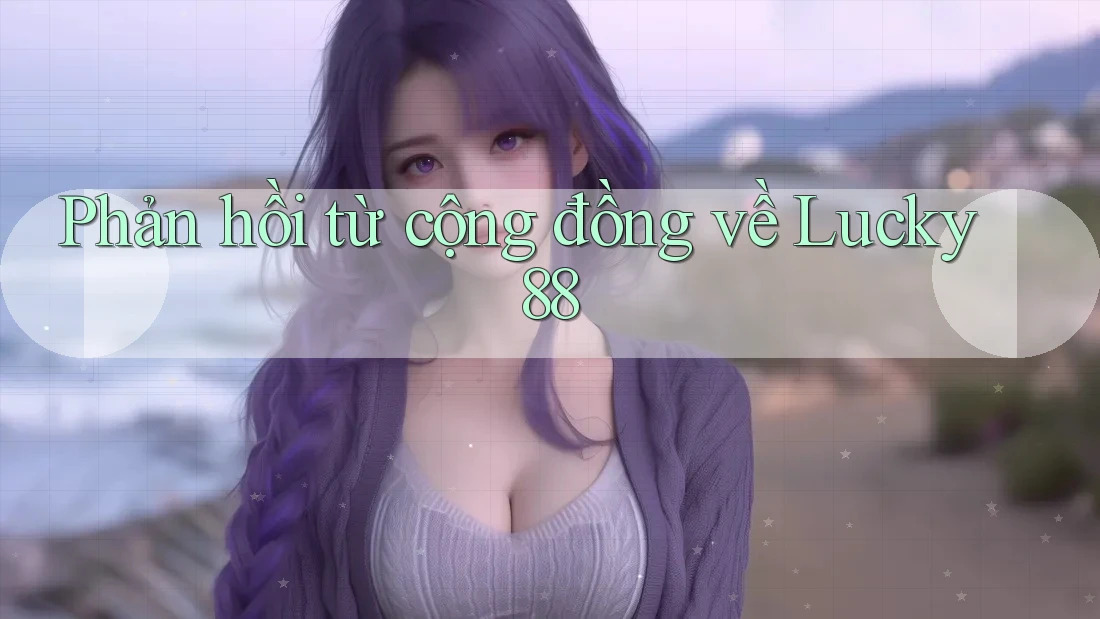 Phản hồi từ cộng đồng về lucky88