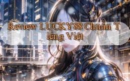 review lucky88 chuẩn tiếng việt