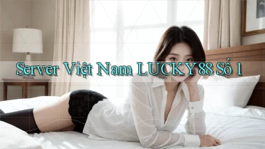 server việt nam lucky88 số 1