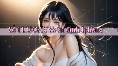 số 1 lucky88 ổn định iphone