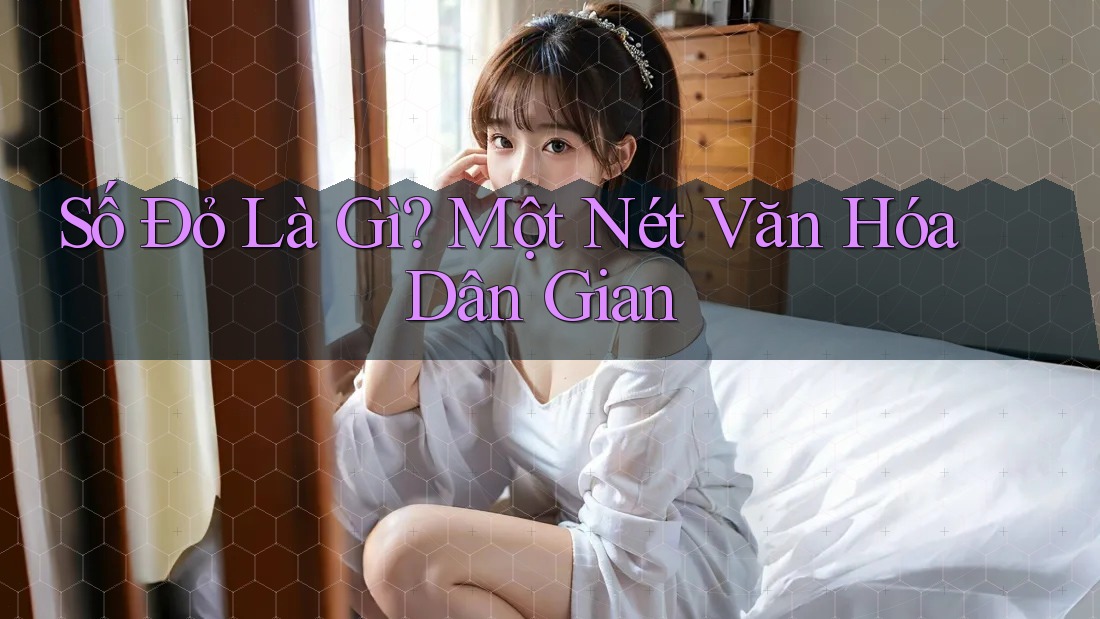 Số Đỏ Là Gì? Một Nét Văn Hóa Dân Gian