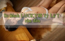 so sánh lucky88 tỷ lệ trận đấu