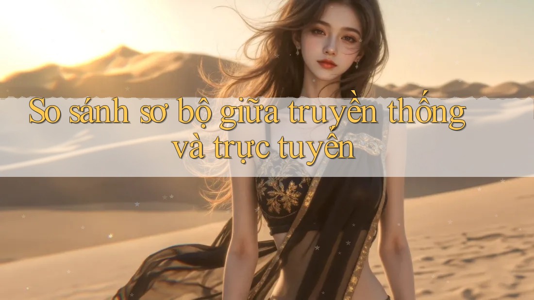 So sánh sơ bộ giữa truyền thống và trực tuyến