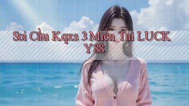 soi cầu kqxs 3 miền tại lucky88