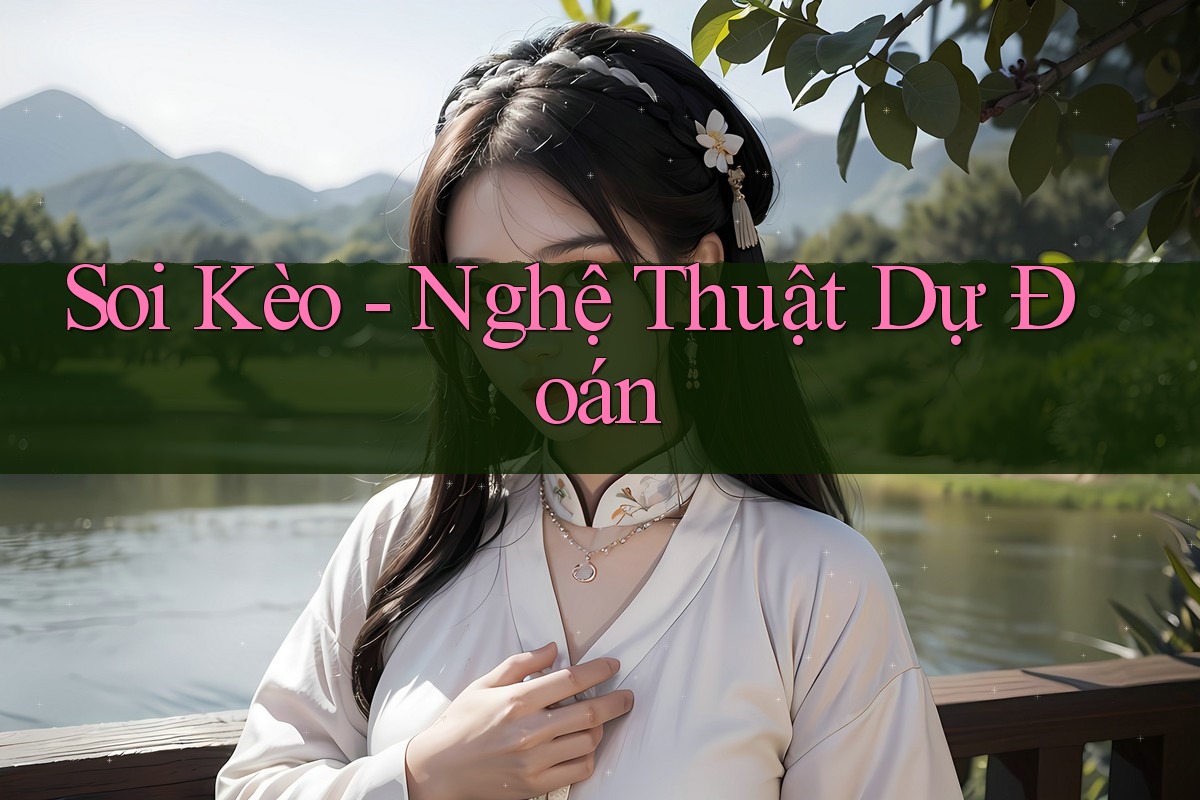 Soi Kèo: Nghệ Thuật Dự Đoán