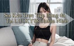 soi kèo trực tiếp bóng đá tại lucky88 chuẩn nhất