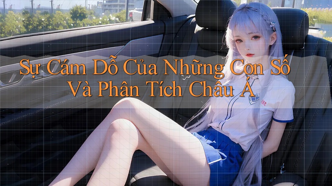 Sự Cám Dỗ Của Những Con Số Và Phân Tích Châu Á