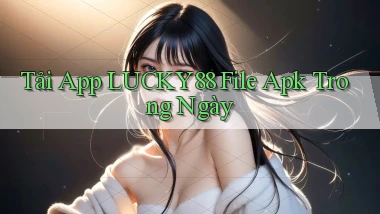 tải app lucky88 file apk trong ngày
