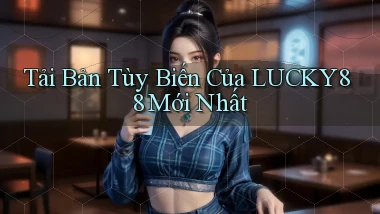 tải bản tùy biến của lucky88 mới nhất