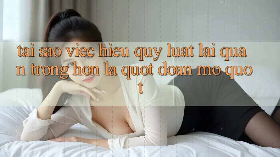Tại sao việc hiểu quy luật lại quan trọng hơn là " đoán mò" ?