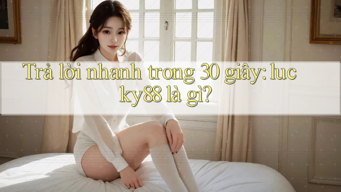 Trả lời nhanh trong 30 giây: lucky88 là gì?
