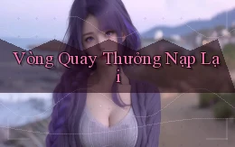 Vòng quay Thưởng nạp lại