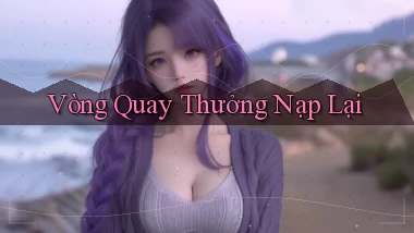Vòng quay Thưởng nạp lại